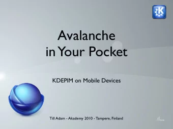 Avalanche  in  Your Pocket  KDEPIM on Mobile Devices  Till Adam - Akademy 2010 - Tampere, Finland