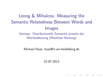 Leong &amp; Mihalcea: Measuring the  Semantic Relatedness Between Words and  Images  Seminar: