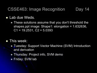CSSE463: Image Recognition  Day 14  Lab due Weds.  These solutions assume that you don't