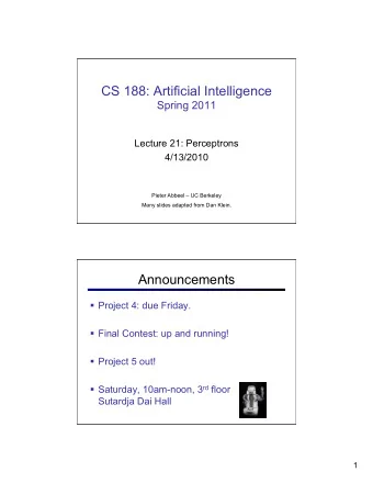 CS 188: Artificial Intelligence  Spring 2011  Lecture 21: Perceptrons  4/13/2010  Pieter Abbeel