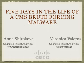 FIVE DAYS IN THE LIFE OF  A CMS BRUTE FORCING  MALWARE  Anna Shirokova  Veronica Valeros  Cognitive