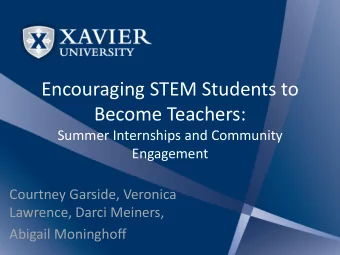 Encouraging STEM Students to  Become Teachers:  Summer Internships and Community  Engagement
