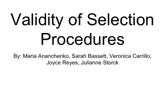 Validity of Selection  Procedures  By: Maria Ananchenko, Sarah Bassett, Veronica Carrillo,  Joyce