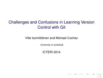 Challenges and Confusions in Learning Version  Control with Git  Ville Isomttnen and Michael