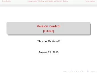 Version control [ GitHub ]  Thomas De Graaff  August 23, 2016  Introduction Assignments: Working