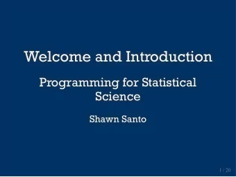 Welcome and Introduction  Welcome and Introduction  Programming for Statistical  Programming for