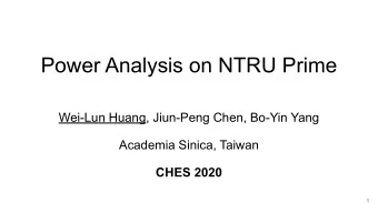 Power Analysis on NTRU Prime  Wei-Lun Huang, Jiun-Peng Chen, Bo-Yin Yang  Academia Sinica, Taiwan