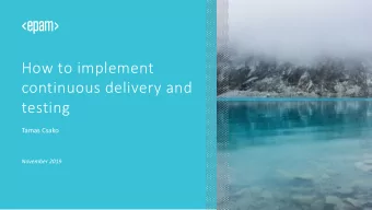 How to implement  continuous delivery and  testing  Tamas Csako  November 2019  1  TAMAS CSAKO,