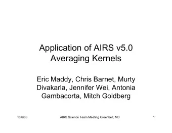Application of AIRS v5.0  Averaging Kernels  Eric Maddy, Chris Barnet, Murty  Divakarla, Jennifer