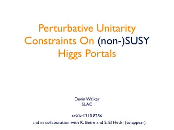 Perturbative Unitarity  Constraints On (non-)SUSY  Higgs Portals  Devin Walker  SLAC