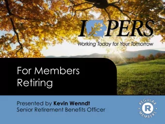 Retiring Presented by Kevin Wenndt  Senior Retirement Benefits Officer IPERS is  The largest