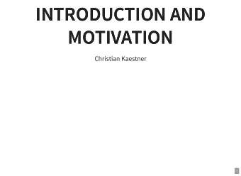 INTRODUCTION AND  INTRODUCTION AND  MOTIVATION  MOTIVATION  Christian Kaestner  1  LECTURE