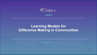 Learning Models for  Difference Making in Communities  September 3, 2020  Welcome  Introduce