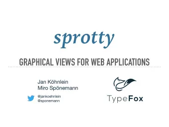 sprotty  GRAPHICAL VIEWS FOR WEB APPLICATIONS Jan Khnlein  Miro Spnemann @jankoehnlein