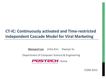 Independent Cascade Model for Viral Marketing  Wonyeol Lee  Jinha Kim     Hwanjo Yu  Department of