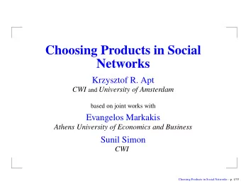 Choosing Products in Social  Networks  Krzysztof R. Apt CWI and University of Amsterdam  based on