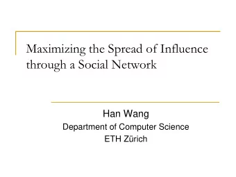 Maximizing the Spread of Influence  through a Social Network  Han Wang  Department of Computer