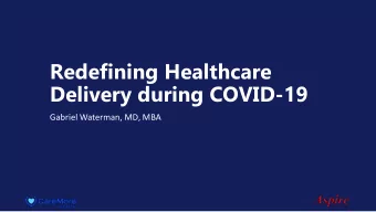 Redefining Healthcare  Delivery during COVID-19  Gabriel Waterman, MD, MBA  Agenda  1. Background