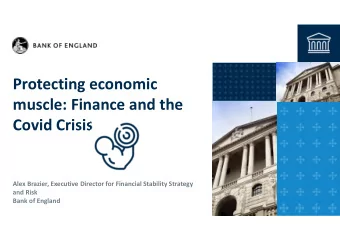 Protecting economic  muscle: Finance and the  Covid Crisis  Alex Brazier, Executive Director for