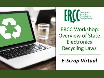 Overview of State  Electronics  Recycling Laws  E-Scrap Virtual  What is the ERCC?  Forum for