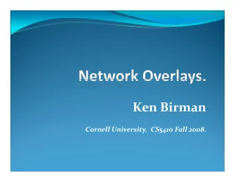Ken Birman  i Cornell University. CS5410 Fall 2008. Network Overlays  Consider the Internet