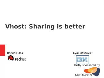 Vhost: Sharing is better  Eyal Moscovici  Bandan Das  Partly sponsored by:  1 / 29  What's it about