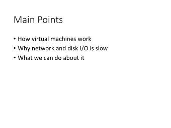 Main Points  How  virtual  machines  work    Why  network  and  disk