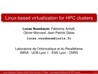 Linux-based virtualization for HPC clusters Lucas Nussbaum , Fabienne Anhalt,  Olivier Mornard,