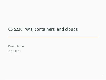 CS 5220: VMs, containers, and clouds  David Bindel  2017-10-12  1  Cloud vs HPC  Is the cloud