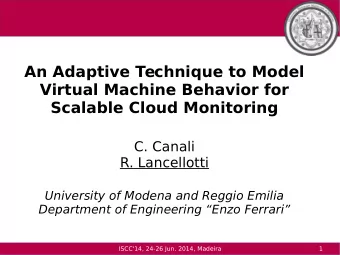 An Adaptive Technique to Model  Virtual Machine Behavior for  Scalable Cloud Monitoring  C. Canali
