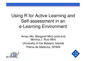 Using R for Active Learning and  Self-assessment in an  e-Learning Environment  Arnau Mir, Margaret