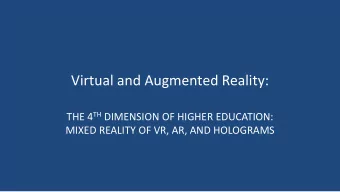 Virtual and Augmented Reality: THE 4 TH DIMENSION OF HIGHER EDUCATION:  MIXED REALITY OF VR, AR,