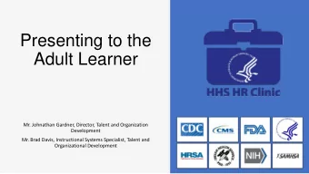 Presenting to the  Adult Learner  Mr. Johnathan Gardner, Director, Talent and Organization