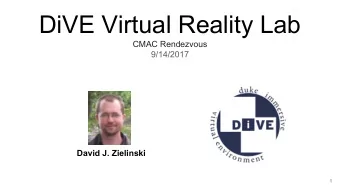 DiVE Virtual Reality Lab  CMAC Rendezvous  9/14/2017  David J. Zielinski  1  DiVE Lab Personel  Dr.