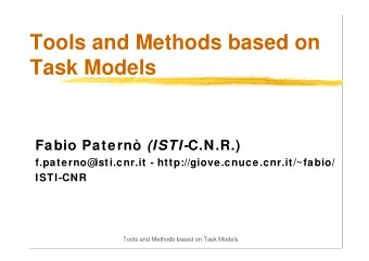 Tools and Methods based on  Task Models Fabio Patern (ISTI- C.N.R.)  f.paterno@  isti.cnr.it -