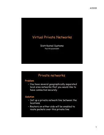 Virtual Private Networks  Distributed Systems  Paul Krzyzanowski  Private networks  Problem  You