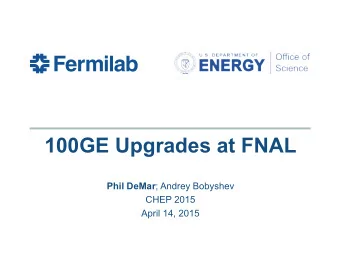 100GE Upgrades at FNAL Phil DeMar ; Andrey Bobyshev  CHEP 2015  April 14, 2015  FNAL High-Impact