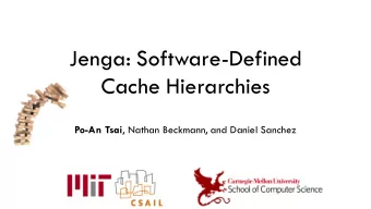 Cache Hierarchies Po-An Tsai , Nathan Beckmann, and Daniel Sanchez  Executive summary