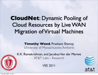 CloudNet : Dynamic Pooling of  Cloud Resources by Live WAN  Migration of  Virtual Machines Timothy
