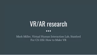 VR/AR research  Mark Miller, Virtual Human Interaction Lab, Stanford  For CS 11SI: How to Make VR