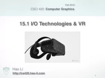 15.1 I/O Technologies &amp; VR  Hao Li  http://cs420.hao-li.com  1 In CS I/O is an abstraction