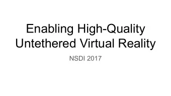 Enabling High-Quality  Untethered Virtual Reality  NSDI 2017  Headsets cable not only limits