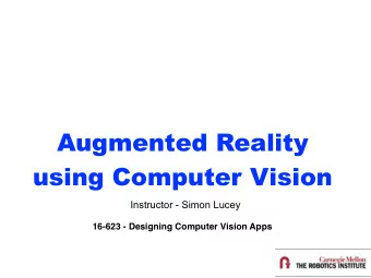 Augmented Reality using Computer Vision  Instructor - Simon Lucey  16-623 - Designing Computer