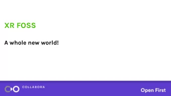 XR FOSS  A whole new world!  Jakob  Borencrantz  @Wallbraker GH  jakob@collabora.com  Open First