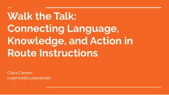 Walk the Talk:  Connecting Language,  Knowledge, and Action in  Route Instructions  Clara Cannon