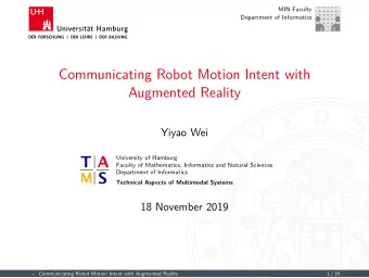 Communicating Robot Motion Intent with  Augmented Reality  Yiyao Wei  University of Hamburg