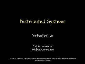 Distributed Systems  Virtualization  Paul Krzyzanowski  pxk@cs.rutgers.edu  Except as otherwise