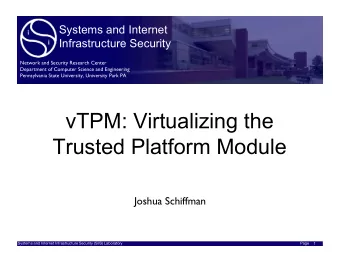 vTPM: Virtualizing the  Trusted Platform Module  Joshua Schiffman  Systems and Internet