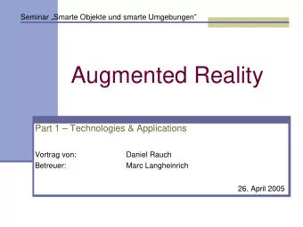 Augmented Reality  Part 1  Technologies &amp; Applications  Vortrag von:  Daniel Rauch