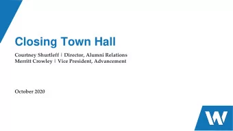 Closing Town Hall  Courtney Shurtleff | Director, Alumni Relations  Merritt Crowley | Vice